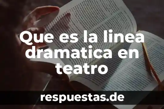 Qué es un relato en una obra de teatro 7 Que es la linea dramatica en teatro