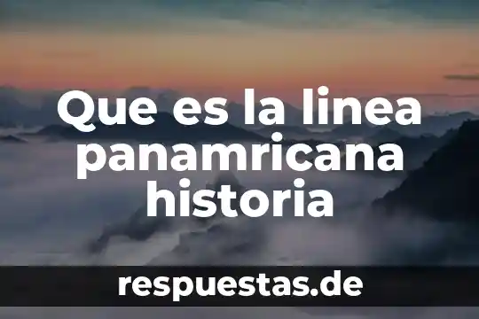 Que es la linea del tiempo de la historia 6 Que es la linea panamricana historia