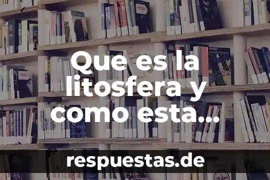 Que es una familia integrada 8 Que es la litosfera y como esta integrada