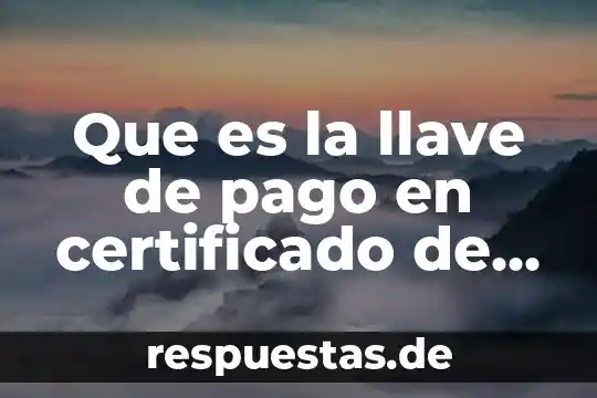 Qué es redondiar un número a una decima cercana 6 Que es la llave de pago en certificado de pago