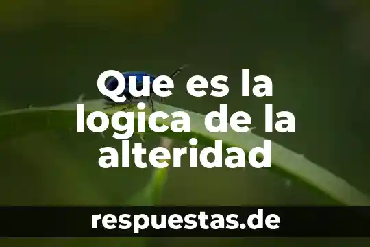 Que es la logica como ciencias 8 Que es la logica de la alteridad