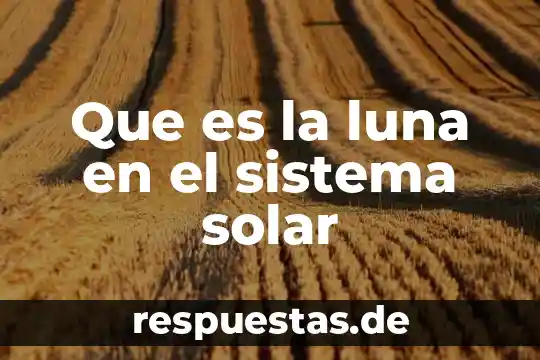 Qué es un sistema planetario-no sistema solar 3 Que es la luna en el sistema solar