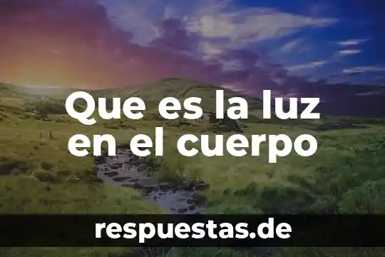 Que es un boro cuerpo 3 Que es la luz en el cuerpo