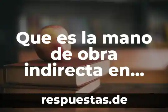 Que es devoluciones sobre venta en contabilidad 5 Que es la mano de obra indirecta en contabilidad