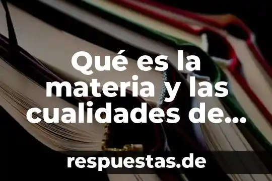 Qué es la tesis aislada en materia fiscal 4 Qué es la materia y las cualidades de la materia