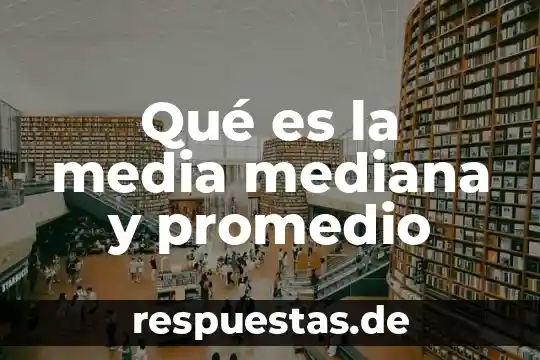 Qué es la media mediana y promedio