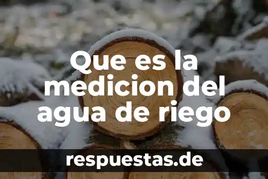 Que es la medicion del agua de riego