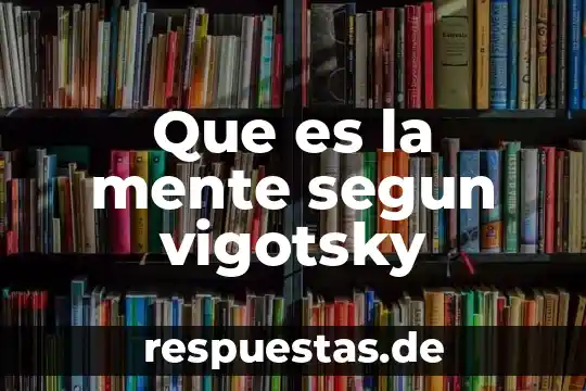 Que es ludica segun vigotsky 7 Que es la mente segun vigotsky