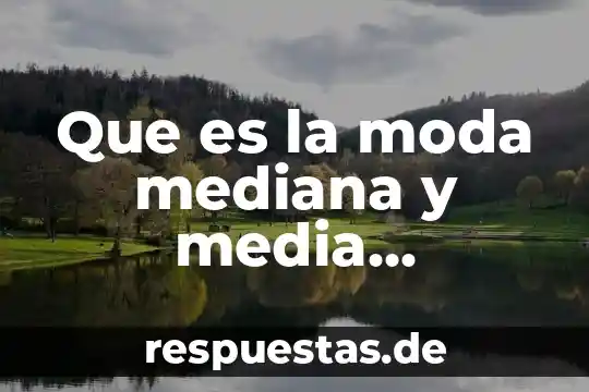 Que es la moda mediana y media estadistica