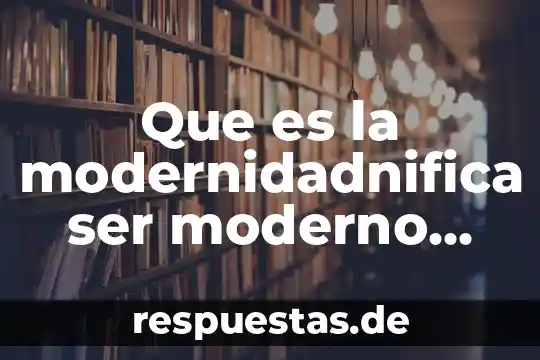 Que es la superioridad segun adler 7 Que es la modernidadnifica ser moderno segun las modas