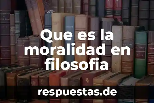 Que es la filosofía reflexión 8 Que es la moralidad en filosofia