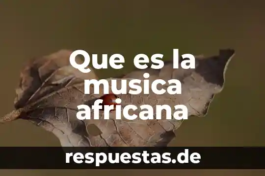 Música de viento que es 3 Que es la musica africana