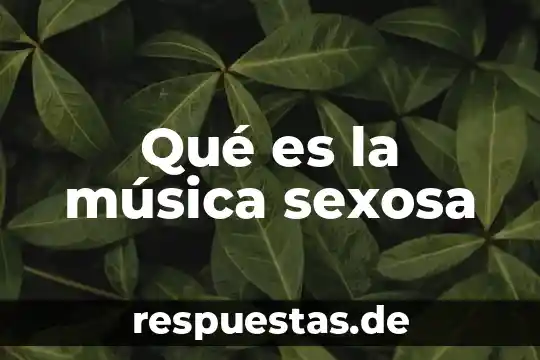 World's trend que es 3 Qué es la música sexosa