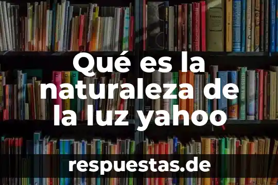 Que es luz y sombra en artistica yahoo 5 Qué es la naturaleza de la luz yahoo
