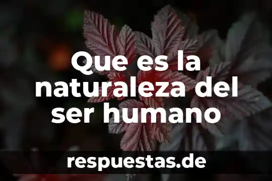 Que es lo q el ser humano exala y inala 5 Que es la naturaleza del ser humano