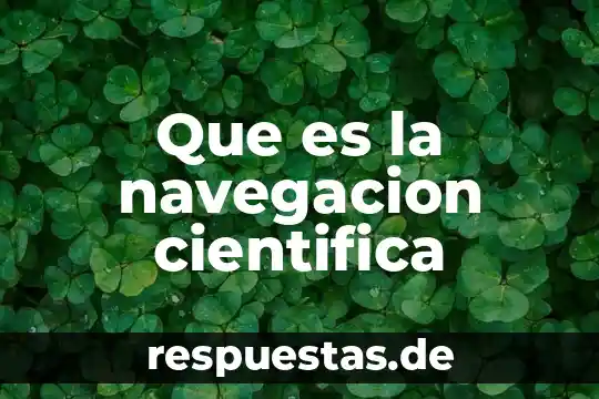 Que es capacidad cientifica 3 Que es la navegacion cientifica