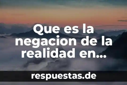 Que es la realidad segunn la psicologia social you tobe 5 Que es la negacion de la realidad en psicologia