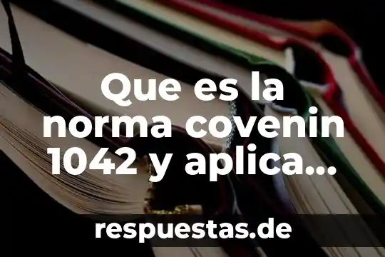Que es la norma covenin 1042 y aplica en mexico