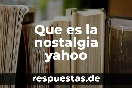 Que es ser extravagante yahoo 3 Que es la nostalgia yahoo