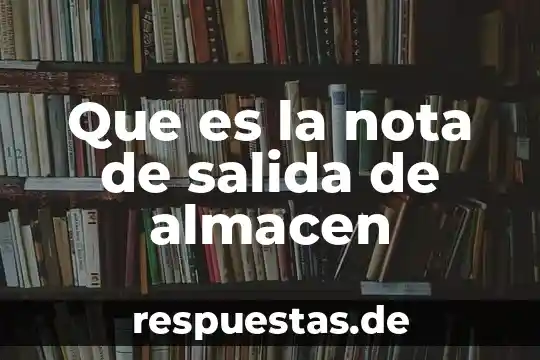 Que es la nota de salida de almacen