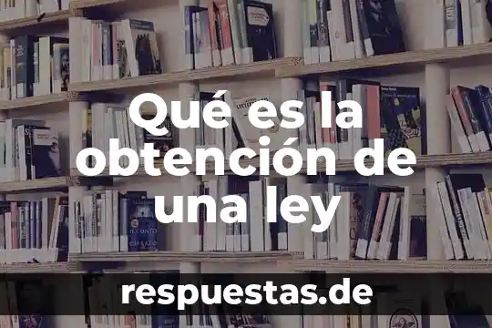 Ley hampa que es 7 Qué es la obtención de una ley