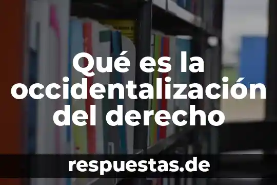 Qué es la occidentalización del derecho