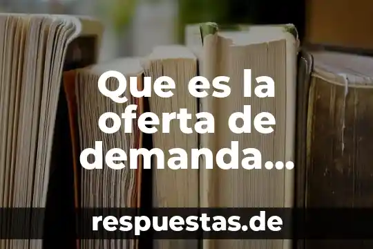 Que es la oferta de demanda segun la teoria economica