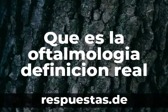 Que es la oftalmologia definicion real