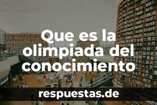 Que es conocimiento y ciencia 8 Que es la olimpiada del conocimiento