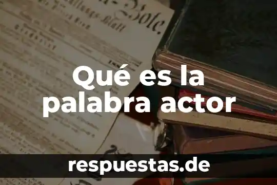 Actor que es cantante 5 Qué es la palabra actor