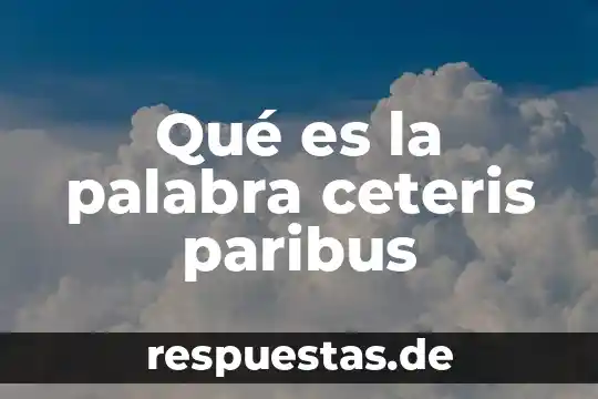 Que es la palabra guayaquil 4 Qué es la palabra ceteris paribus