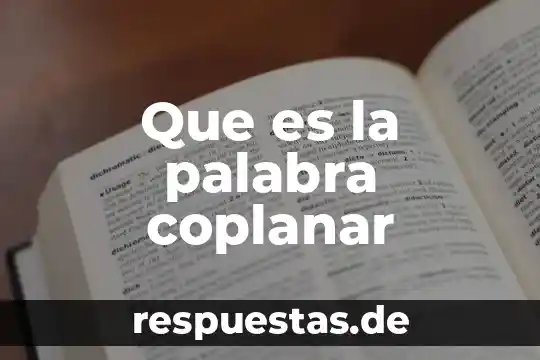 Que es la palabra como 6 Que es la palabra coplanar