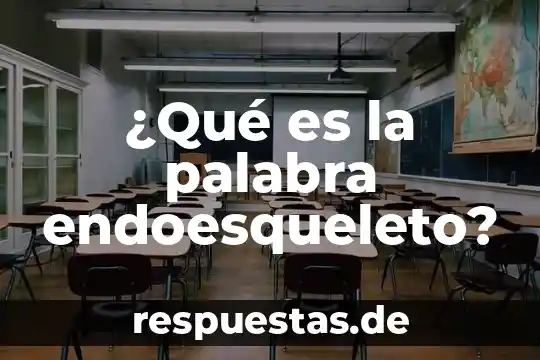 Que es el doble significado dela palabra 3 ¿Qué es la palabra endoesqueleto?