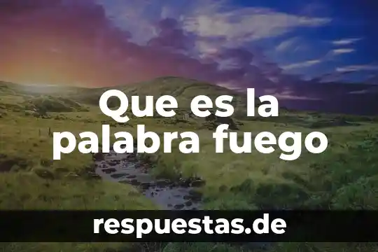 Que es el doble significado dela palabra 8 Que es la palabra fuego