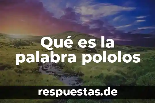 Que es una palabra tritonica 7 Qué es la palabra pololos