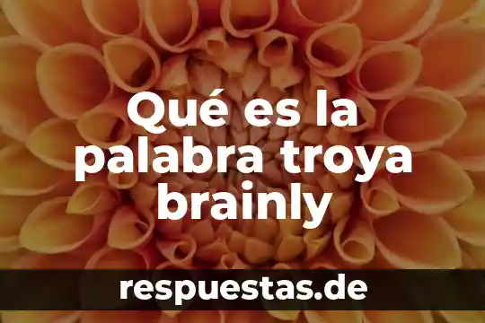 Qué es tabulación en cálculo 6 Qué es la palabra troya brainly