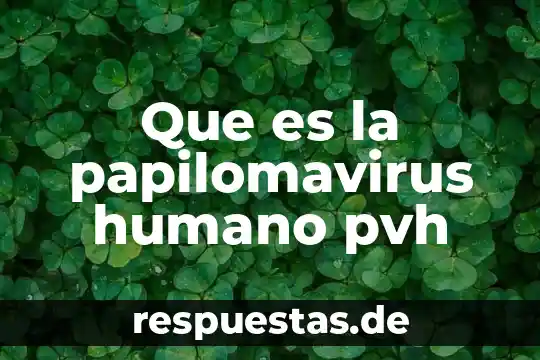 Que es un ente humano 6 Que es la papilomavirus humano pvh