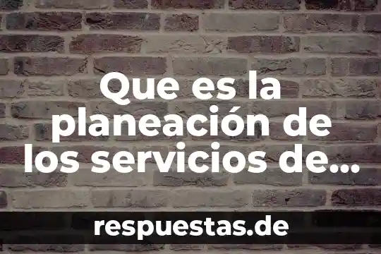 Que es la planeación de los servicios de enfermería