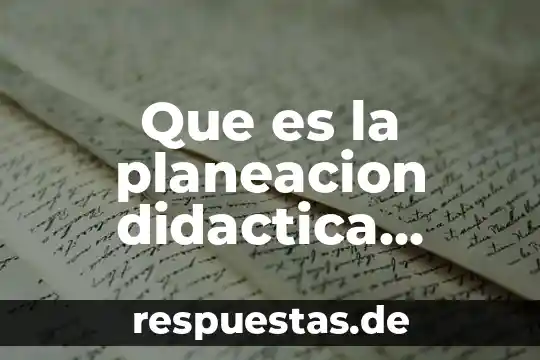 Que es la planeacion didactica argumentada segun autores
