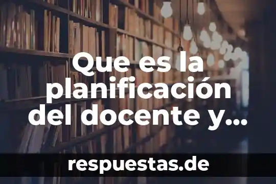 Que es una idea principal y para que nos sirve 4 Que es la planificación del docente y para qué sirve