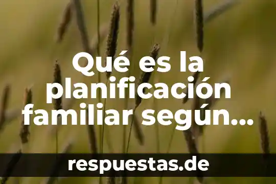 Que es el significado de ebano 8 Qué es la planificación familiar según Alamos