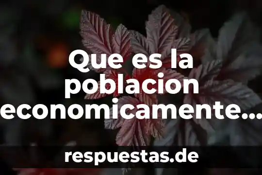 Que es poblacion economicamente activa en el peru 5 Que es la poblacion economicamente activa yahoo