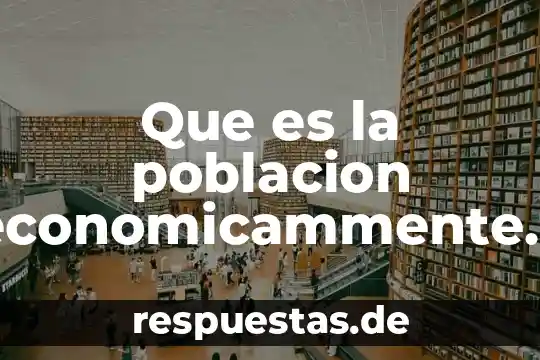 Que es la poblacion economicammente activa en mexico