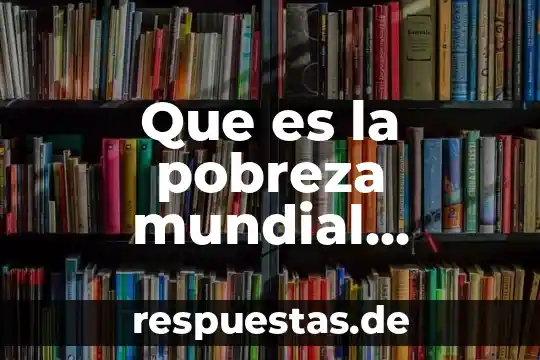 Qué es vacuna significado 7 Que es la pobreza mundial significado
