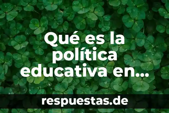 Qué es la constitución política de Colombia de 1991 definición 5 Qué es la política educativa en México resumen