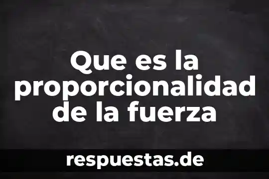 Fuerza productiva que es 3 Que es la proporcionalidad de la fuerza