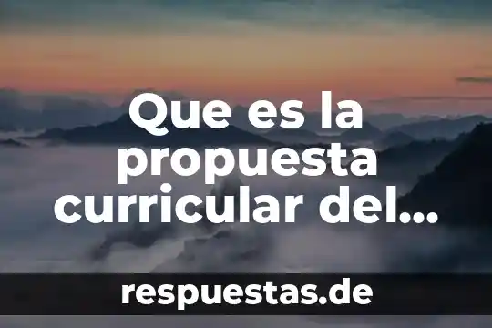 Que es la propuesta curricular del nuevo modelo educativo 2018