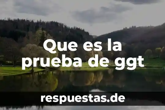 Que es la prueba de ggt