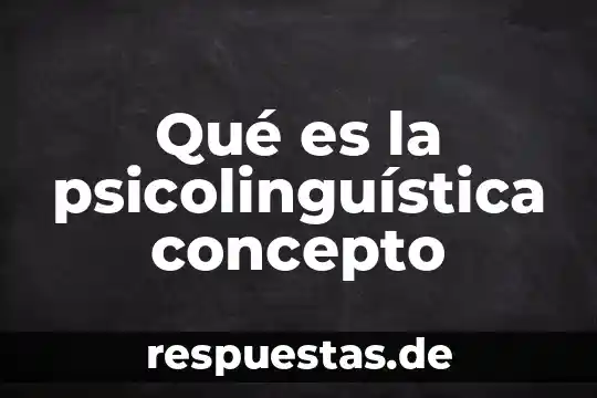 Qué es la psicolinguística concepto