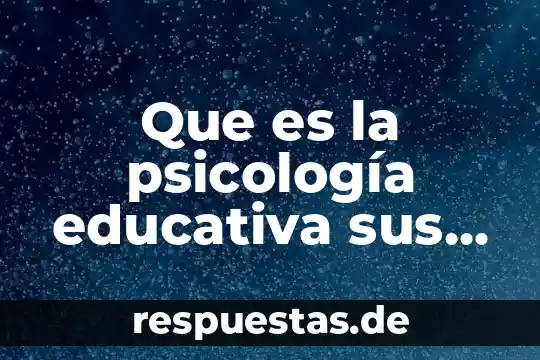 Que es la psicoterapia y que es la psicología 3 Que es la psicología educativa sus ámbitos contextos